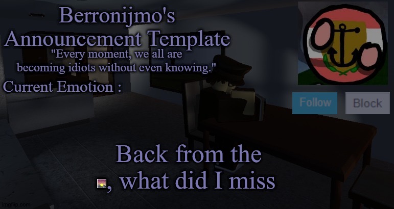 Back from the 🌄, what did I miss | image tagged in berronijmo's announcement template | made w/ Imgflip meme maker