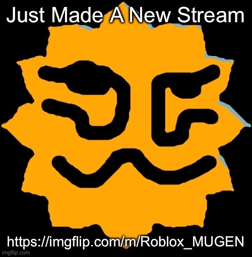 Join If U Want Lol (Also MUGEN Is In Roblox Caleb) | Just Made A New Stream; https://imgflip.com/m/Roblox_MUGEN | image tagged in roblox,mugen,roblox mugen | made w/ Imgflip meme maker