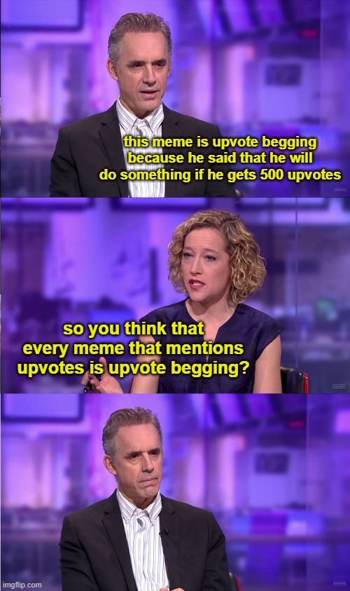 The idiots I argue with on the fun stream who try and defend upvote beggars | this meme is upvote begging because he said that he will do something if he gets 500 upvotes; so you think that every meme that mentions upvotes is upvote begging? | image tagged in so you're saying | made w/ Imgflip meme maker