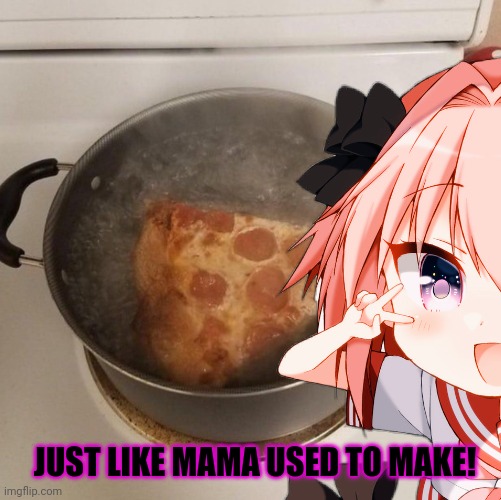 Cursed pizza | JUST LIKE MAMA USED TO MAKE! | image tagged in cursed,pizza,astolfo,cute,anime boi | made w/ Imgflip meme maker