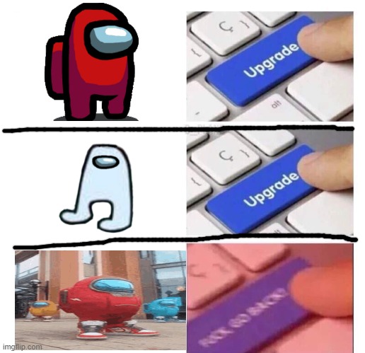 Upgrade 3 | image tagged in upgrade 3 | made w/ Imgflip meme maker