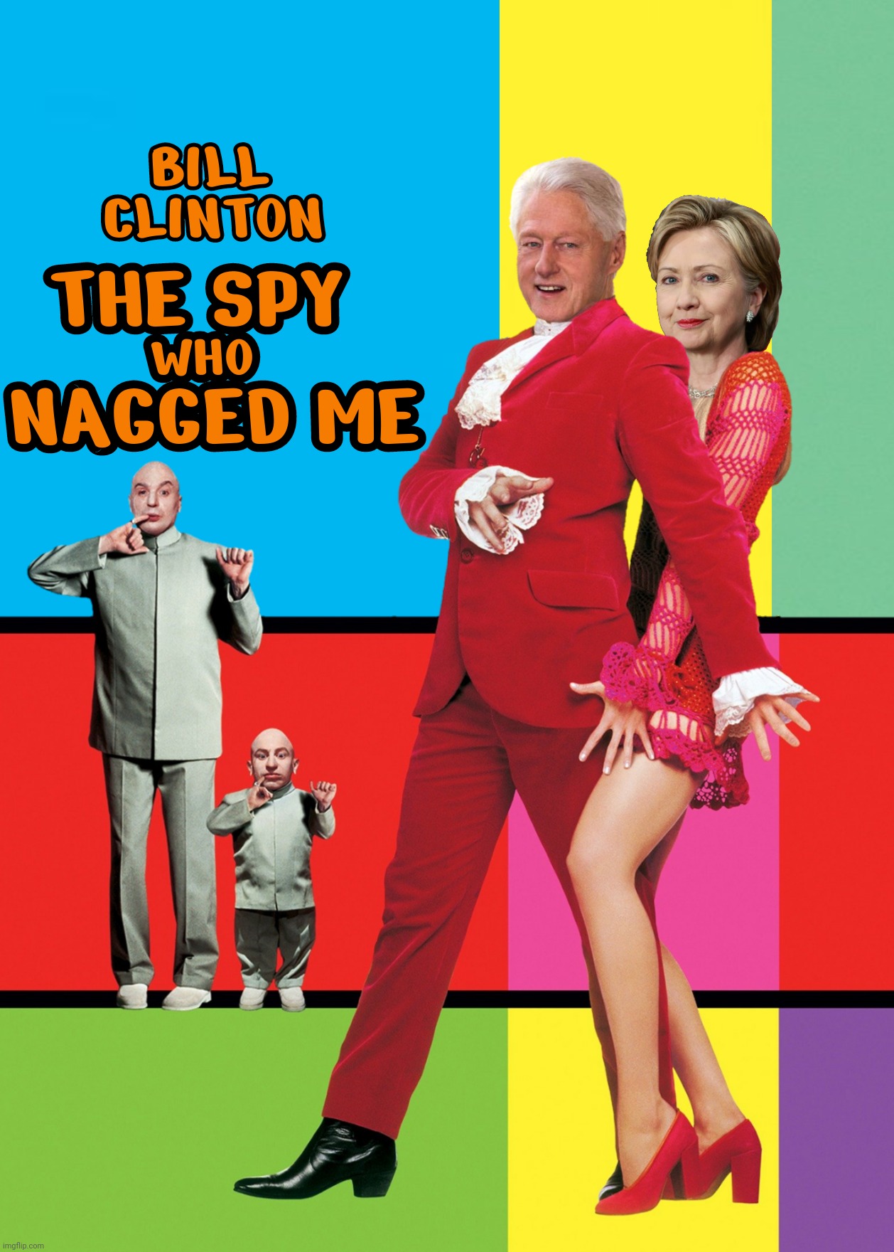 Bad Photoshop Sunday presents:  Oh behave! | image tagged in bad photoshop sunday,austin powers,bill clinton,hillary clinton,the spy who nagged me | made w/ Imgflip meme maker