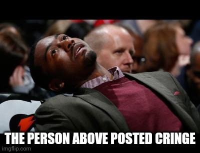 I have seen people doing this and looks funny | THE PERSON ABOVE POSTED CRINGE | image tagged in bruhh | made w/ Imgflip meme maker