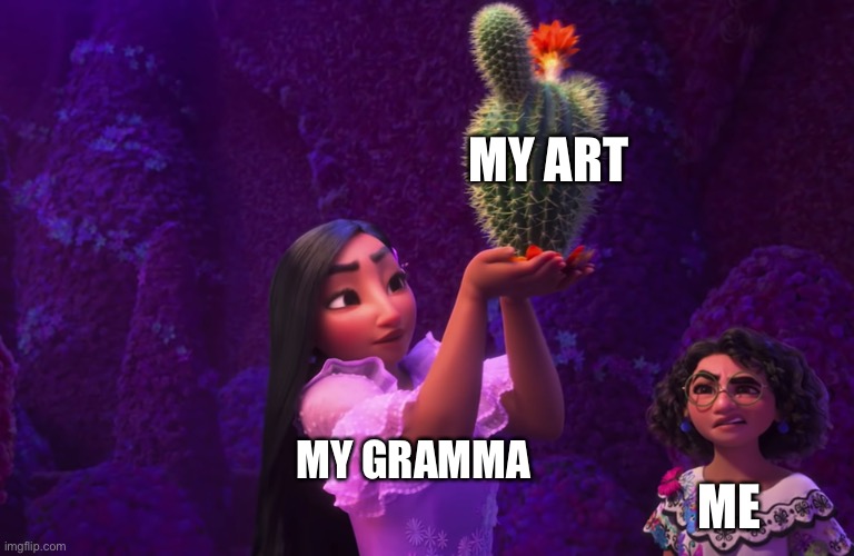 . | MY ART; MY GRAMMA; ME | image tagged in mirabel and isabella | made w/ Imgflip meme maker