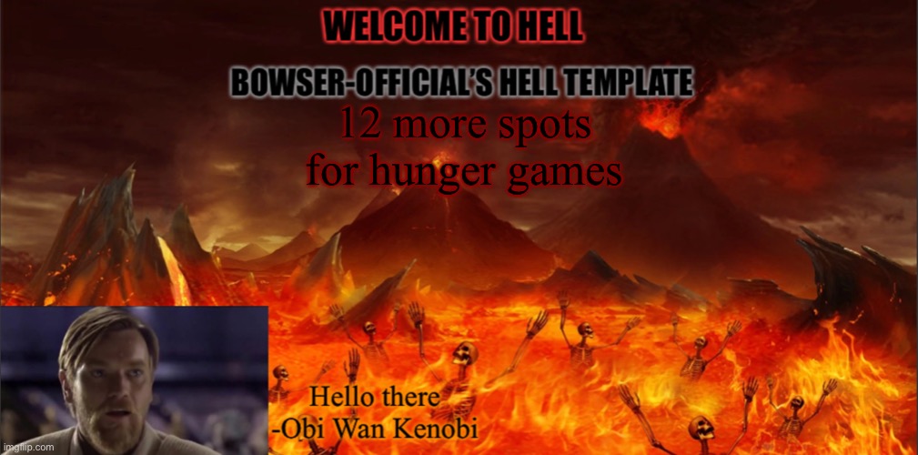 Bowser’s hell template | 12 more spots for hunger games | image tagged in bowser s hell template | made w/ Imgflip meme maker