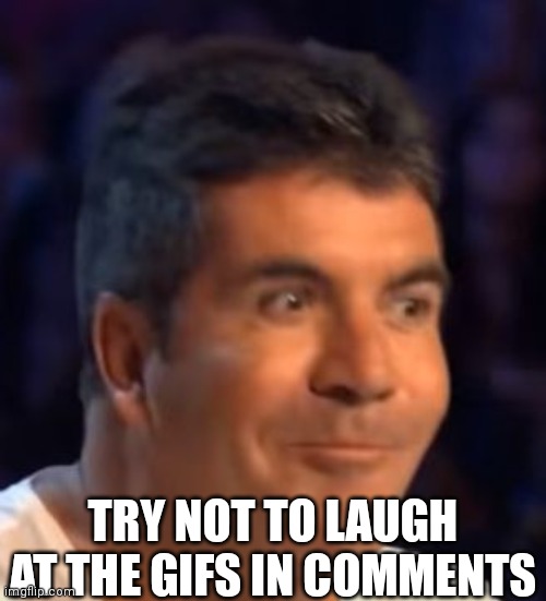Trying not to laugh Simon | TRY NOT TO LAUGH AT THE GIFS IN COMMENTS | made w/ Imgflip meme maker