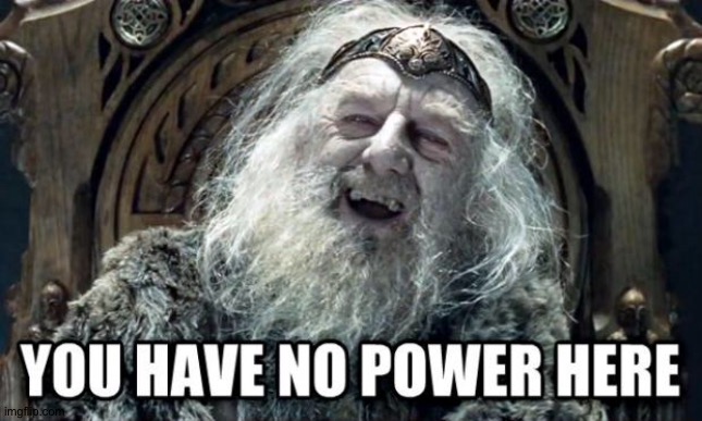 you have no power here | image tagged in you have no power here | made w/ Imgflip meme maker