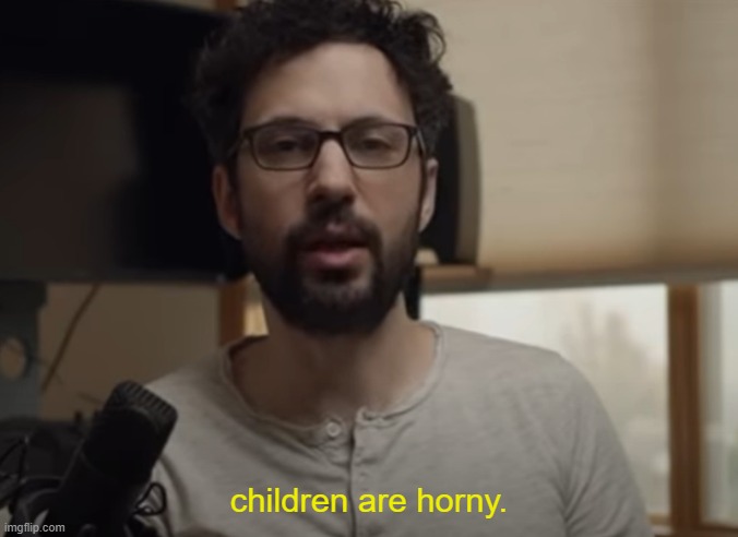 children are horny. | made w/ Imgflip meme maker