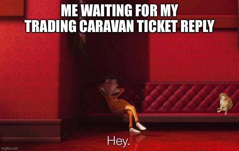 Vector | ME WAITING FOR MY TRADING CARAVAN TICKET REPLY | image tagged in vector | made w/ Imgflip meme maker