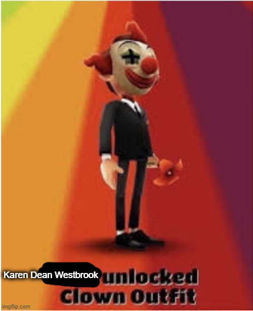 You unlocked clown outfit | Karen Dean Westbrook | image tagged in you unlocked clown outfit | made w/ Imgflip meme maker