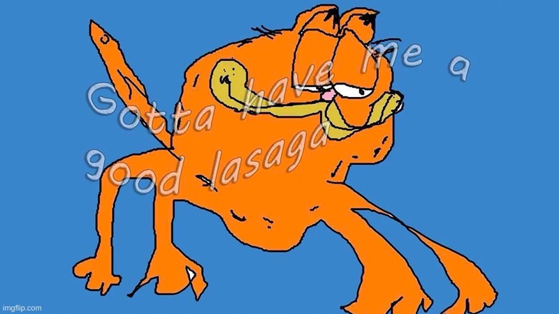 Gotta have me a good lasaga | image tagged in gotta have me a good lasaga | made w/ Imgflip meme maker