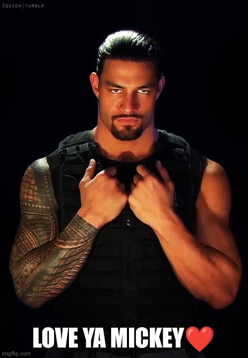 Roman Reigns Dating | LOVE YA MICKEY❤️ | image tagged in roman reigns dating | made w/ Imgflip meme maker