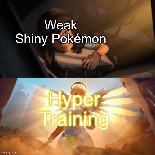 Very creative title | Weak Shiny Pokémon; Hyper Training | image tagged in overwatch mercy meme,pokemon,shiny | made w/ Imgflip meme maker