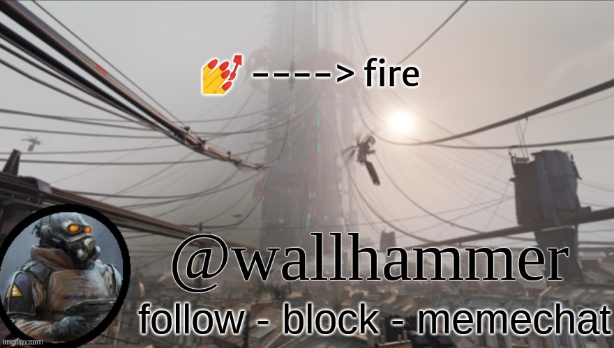 Wallhammer temp (thanks Bluehonu) | 💅 ----> fire | image tagged in wallhammer temp thanks bluehonu | made w/ Imgflip meme maker