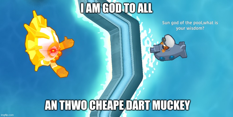 Sun God Wisdom | I AM GOD TO ALL; AN THWO CHEAPE DART MUCKEY | image tagged in sun god wisdom | made w/ Imgflip meme maker