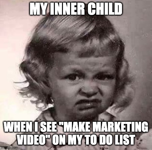 Therapists & Marketing | MY INNER CHILD; WHEN I SEE "MAKE MARKETING VIDEO" ON MY TO DO LIST | image tagged in yucky face | made w/ Imgflip meme maker
