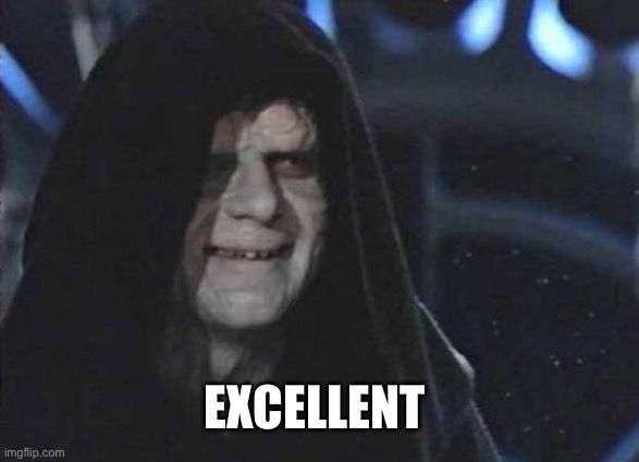 Emperor Palpatine  | EXCELLENT | image tagged in emperor palpatine | made w/ Imgflip meme maker