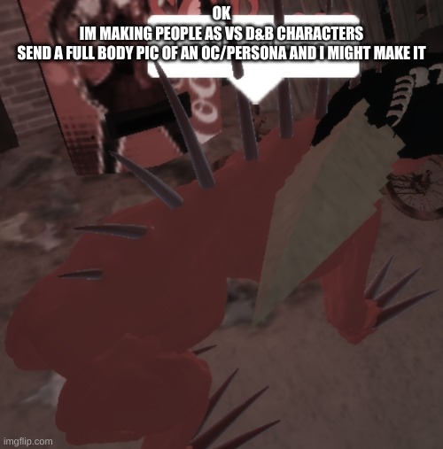 SCP-939 says Fatherless | OK
IM MAKING PEOPLE AS VS D&B CHARACTERS
SEND A FULL BODY PIC OF AN OC/PERSONA AND I MIGHT MAKE IT | image tagged in scp-939 says fatherless | made w/ Imgflip meme maker