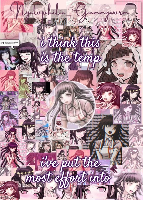 Updated gummyworm mikan temp cause they tinker too much- | i think this is the temp; i've put the most effort into | image tagged in updated gummyworm mikan temp cause they tinker too much- | made w/ Imgflip meme maker