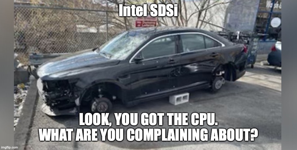 Intel SDSi | Intel SDSi; LOOK, YOU GOT THE CPU. WHAT ARE YOU COMPLAINING ABOUT? | image tagged in intel,sdsi,car | made w/ Imgflip meme maker