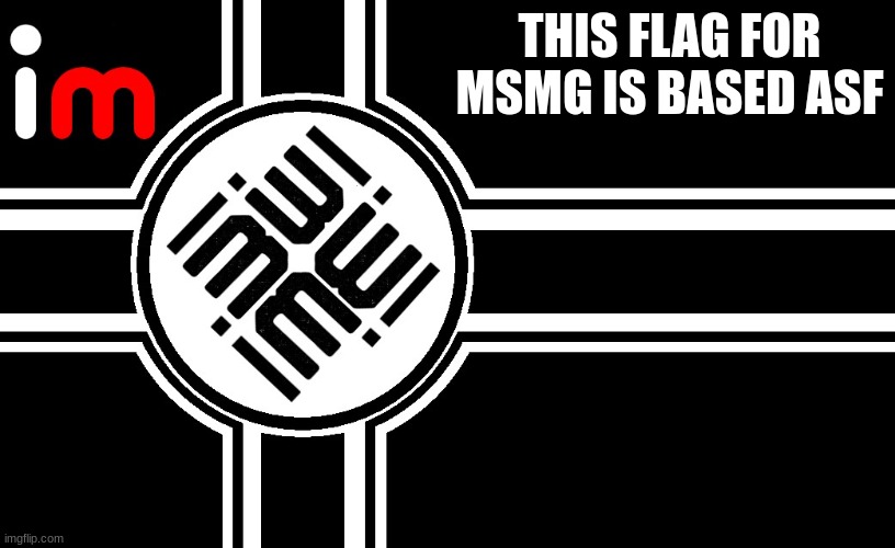 based asf | THIS FLAG FOR MSMG IS BASED ASF | made w/ Imgflip meme maker