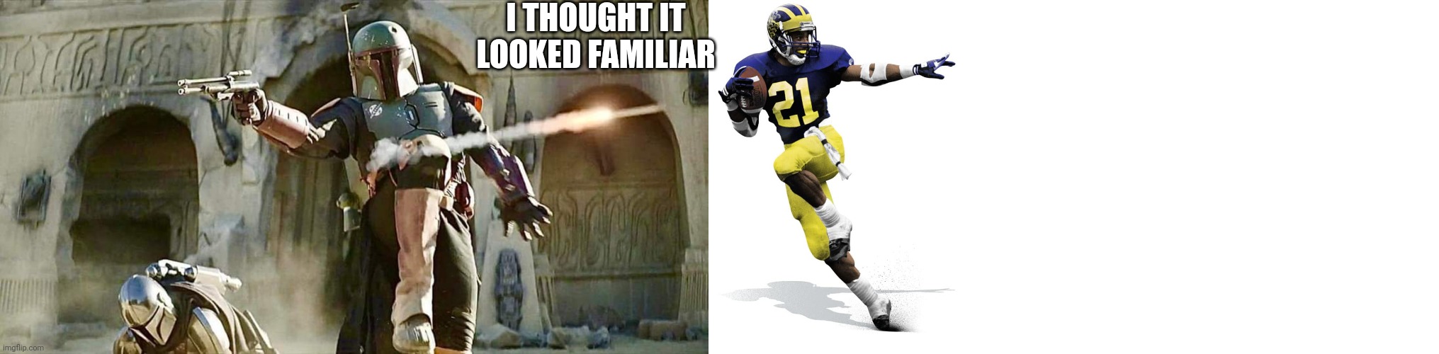 I THOUGHT IT LOOKED FAMILIAR | image tagged in razzle dazzle fett,wolverine heisman,blank white template | made w/ Imgflip meme maker