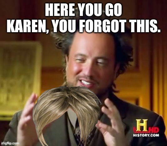 Karen | image tagged in forget,remember | made w/ Imgflip meme maker