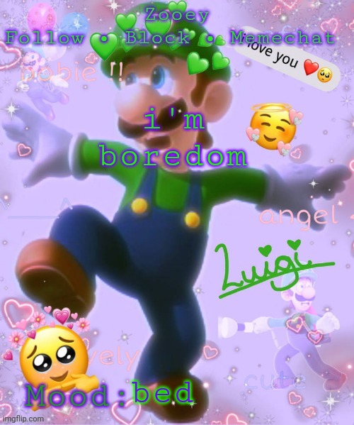 i'm boredom; bed | image tagged in zooey's luigi announcement temp | made w/ Imgflip meme maker