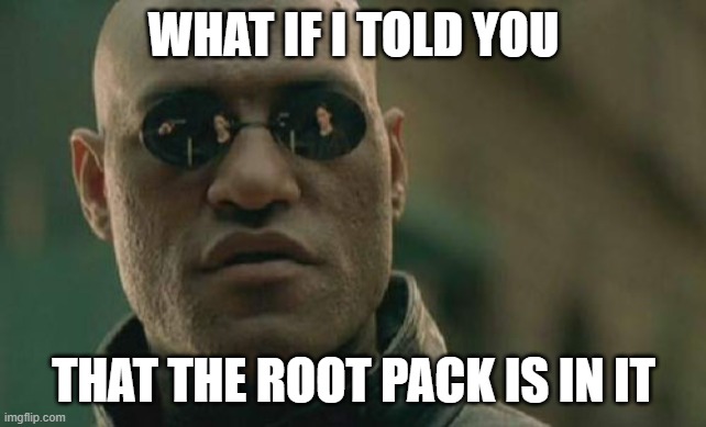 Matrix Morpheus Meme | WHAT IF I TOLD YOU THAT THE ROOT PACK IS IN IT | image tagged in memes,matrix morpheus | made w/ Imgflip meme maker