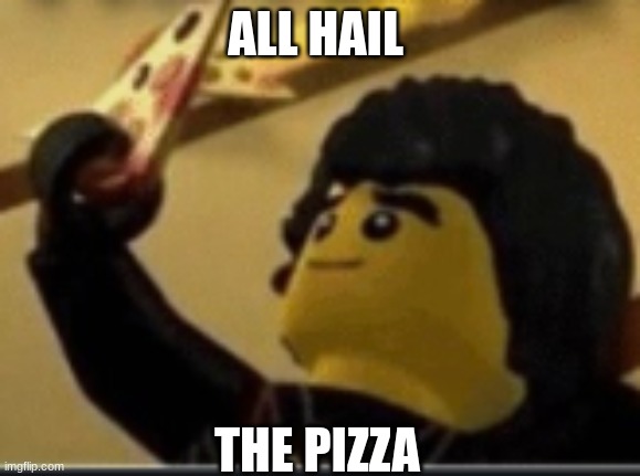 the pizza | ALL HAIL; THE PIZZA | image tagged in ninjago,cole and the pizza | made w/ Imgflip meme maker