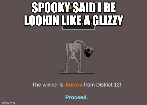 glizzidiot | SPOOKY SAID I BE LOOKIN LIKE A GLIZZY | made w/ Imgflip meme maker