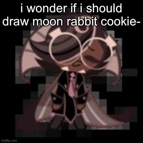 j | i wonder if i should draw moon rabbit cookie- | image tagged in j | made w/ Imgflip meme maker