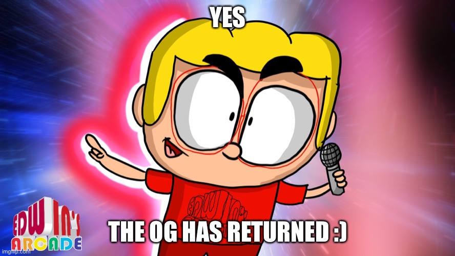 Yes | YES; THE OG HAS RETURNED :) | made w/ Imgflip meme maker