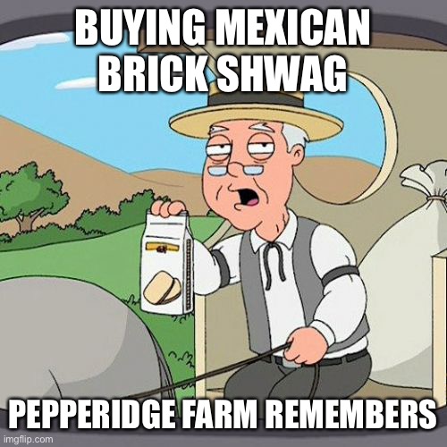 Pepperidge Farm Remembers Meme | BUYING MEXICAN BRICK SHWAG; PEPPERIDGE FARM REMEMBERS | image tagged in memes,pepperidge farm remembers,shwag,maralizeleguajana,cannabis | made w/ Imgflip meme maker