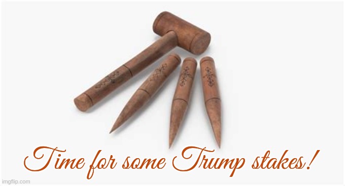 Trump Stakes! | Time for some Trump stakes! | image tagged in donald trump,guilty,vampires,court | made w/ Imgflip meme maker