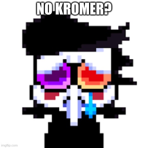 NO KROMER? | made w/ Imgflip meme maker