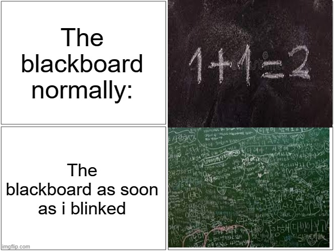 *Blink* | The blackboard normally:; The blackboard as soon as i blinked | image tagged in memes,blank comic panel 2x2 | made w/ Imgflip meme maker