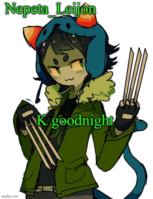 gn | K goodnight | image tagged in nepeta temp | made w/ Imgflip meme maker