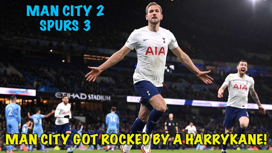 Rock you like a harrykane! | MAN CITY 2
SPURS 3; MAN CITY GOT ROCKED BY A HARRYKANE! | image tagged in harry kane | made w/ Imgflip meme maker