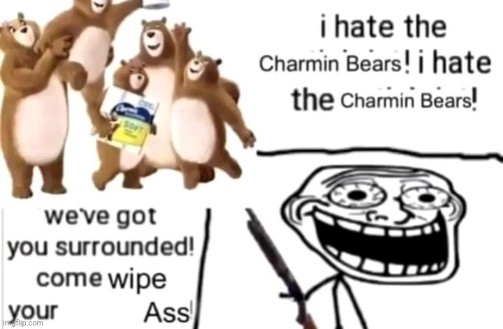 I hate the charmin bears | made w/ Imgflip meme maker