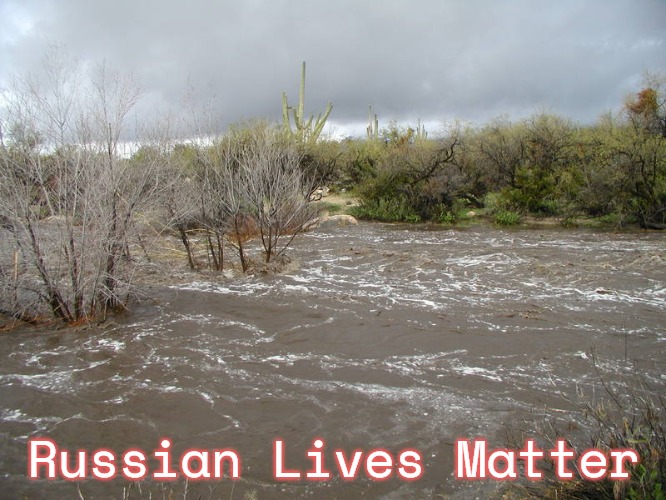 Desert flash floods can knock down Trump's border wall | Russian Lives Matter | image tagged in desert flash floods can knock down trump's border wall,russian lives matter | made w/ Imgflip meme maker
