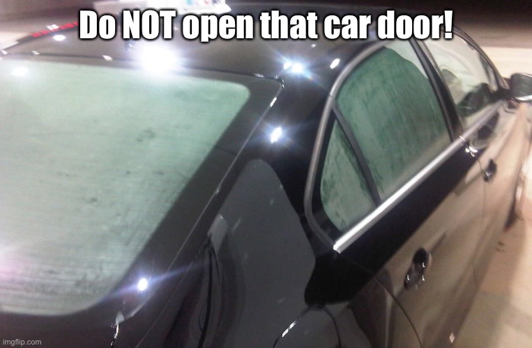 Do NOT open that car door! | made w/ Imgflip meme maker