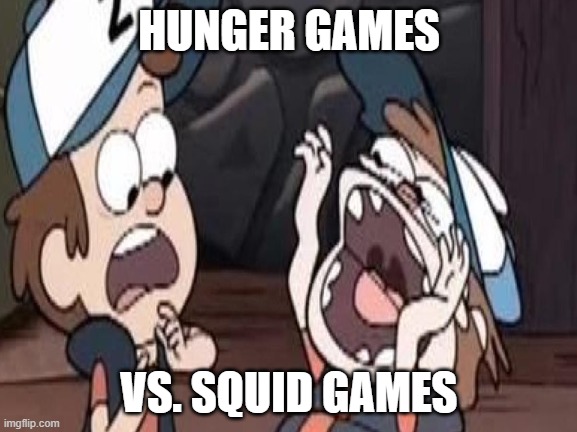 I haven't watched Hunger Games but I want to. |  HUNGER GAMES; VS. SQUID GAMES | image tagged in what,i dont know | made w/ Imgflip meme maker
