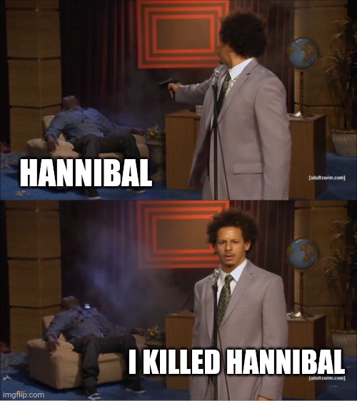 What a tWiSt | HANNIBAL; I KILLED HANNIBAL | image tagged in memes,who killed hannibal | made w/ Imgflip meme maker