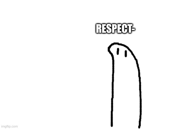 mine | RESPECT- | image tagged in mine | made w/ Imgflip meme maker