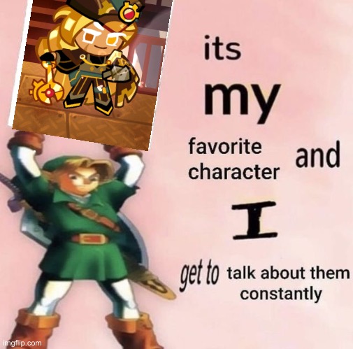 it is MY favorite character and I get get talk them constantly | image tagged in it is my favorite character and i get get talk them constantly | made w/ Imgflip meme maker