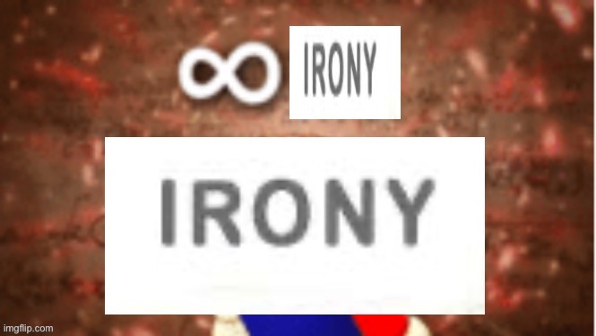 Infinite irony | image tagged in infinite irony | made w/ Imgflip meme maker