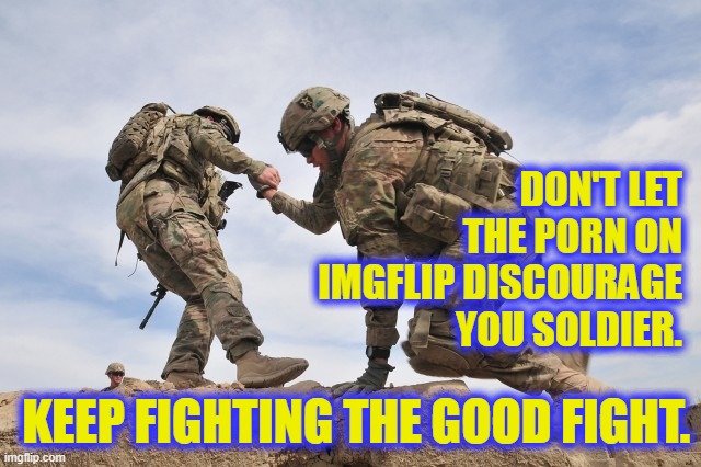 Keep fighting the good fight. - Imgflip