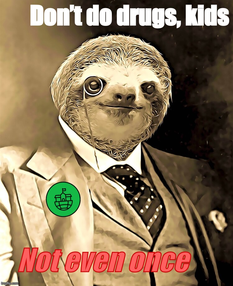 Sloth don’t do drugs kids not even once Blank Meme Template