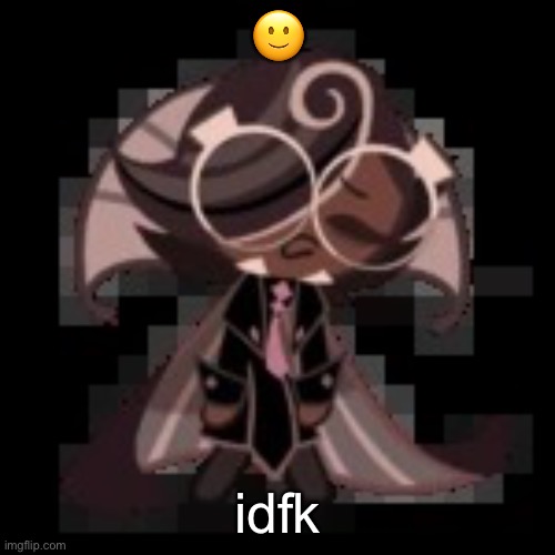 j | 🙂; idfk | image tagged in j | made w/ Imgflip meme maker